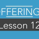 LESSON 12: OFFERINGS ARE GIVEN BY THE GRACE OF GOD.
