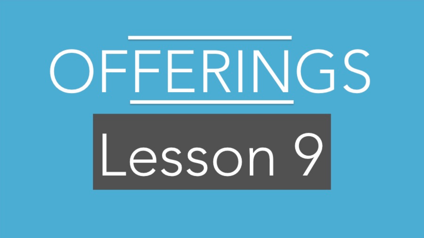 LESSON 9: OFFERINGS SUPPLY THE MINISTRY
